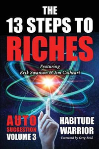 The 13 Steps To Riches : Habitude Warrior Volume 3: AUTO SUGGESTION with Jim Cathcart - Erik Swanson