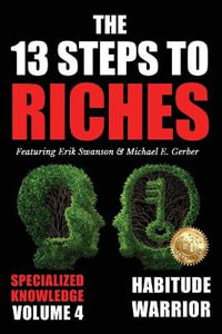 The 13 Steps to Riches - Volume 4 : Habitude Warrior Special Edition Specialized Knowledge with Steve Sims - Erik Swanson