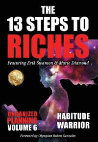 The 13 Steps to Riches - Volume 6 : Habitude Warrior Special Edition Organized Planning with Marie Diamond - Erik Swanson