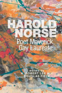 Harold Norse : Poet Maverick, Gay Laureate - A. Robert Lee