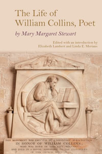 The Life of William Collins, Poet : Clemson University Press: Eighteenth-Century Moments - Mary Margaret Stewart