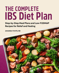 The Complete IBS Diet Plan : Step-By-Step Meal Plans and Low-Fodmap Recipes for Relief and Healing - Amanda Foote RD