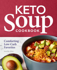 Keto Soup Cookbook : Comforting Low-Carb Favorites - Jennifer Allen