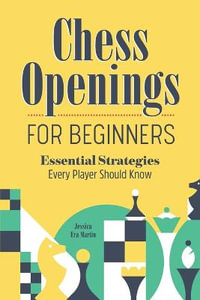 Chess Openings for Beginners : Essential Strategies Every Player Should Know - Jessica Era Martin