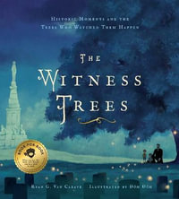 The Witness Trees : Historic Moments and the Trees Who Watched Them Happen - Ryan G Van Cleave