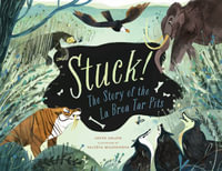 Stuck! the Story of the La Brea Tar Pits - Joyce Uglow