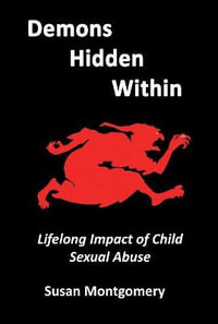 Demons Hidden Within : Lifelong Impact of Child Sexual Abuse - Susan Montgomery