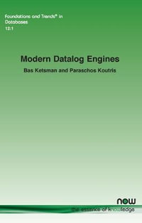 Modern Datalog Engines : Foundations and Trends (R) in Databases - Bas Ketsman