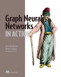 Graph Neural Networks in Action : In Action - Keita Broadwater