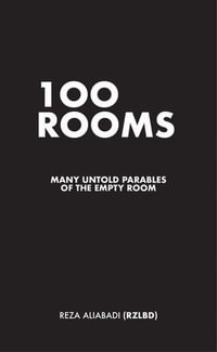 100 Rooms : Many Untold Parables of the Empty Room - Reza Aliabadi