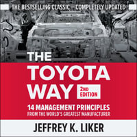 The Toyota Way (Second Edition) : 14 Management Principles from the World's Greatest Manufacturer - Jeffrey Liker