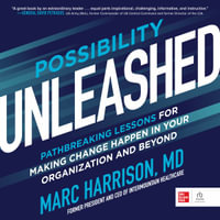 Possibility Unleashed : PATHBREAKING LESSONS FOR MAKING CHANGE HAPPEN IN YOUR ORGANIZATION AND BEYOND - Marc Harrison