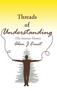 Threads of Understanding : The Journey Home - Alan Ernst