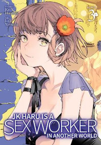 JK Haru is a Sex Worker in Another World (Manga) Vol. 3 : Jk Haru Is a Sex Worker in Another World (Manga) - Ko Hiratori