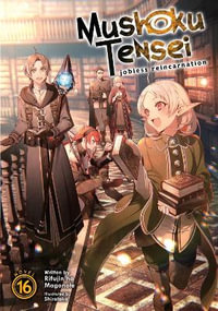 Mushoku Tensei : Jobless Reincarnation (Light Novel) Vol. 16 - Rifujin Na Magonote