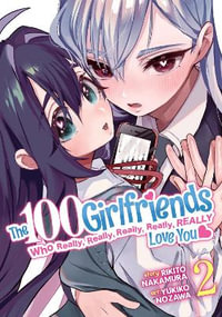 The 100 Girlfriends Who Really, Really, Really, Really, Really Love You Vol. 2 : 100 Girlfriends Who Really, Really, Really, Really, Really Love You - Rikito Nakamura