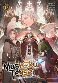 Mushoku Tensei : Jobless Reincarnation (Light Novel)  Vol. 17 - Rifujin Na Magonote