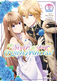 I'll Never Be Your Crown Princess! (Manga) Vol. 2 : I'll Never Be Your Crown Princess! - Saki Tsukigami