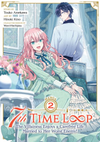 7th Time Loop : The Villainess Enjoys a Carefree Life Married to Her Worst Enemy! (Manga) Vol. 2 - Touko Amekawa