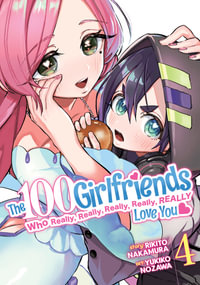 The 100 Girlfriends Who Really, Really, Really, Really, Really Love You Vol. 4 : The 100 Girlfriends Who Really, Really, Really, Really, Really Love You - Rikito Nakamura