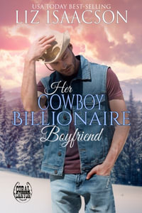 Her Cowboy Billionaire Boyfriend - Liz Isaacson