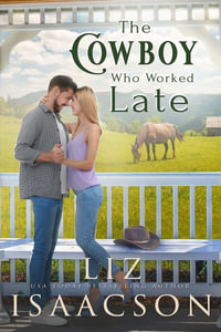 The Cowboy Who Worked Late - Liz Isaacson