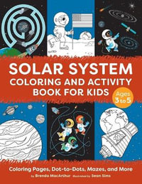 Solar System Coloring and Activity Book for Kids : Coloring Pages, Dot-To-Dots, Mazes, and More - Sean Sims