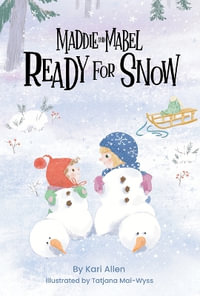 Maddie and Mabel Ready for Snow : Book 5 - Kari Allen