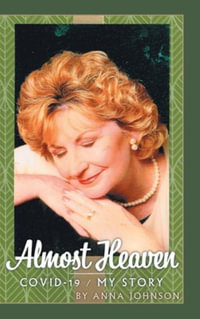 Almost Heaven : Covid-19 - My Story - Anna Johnson