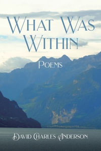 What Was Within : Poems - David Charles Anderson