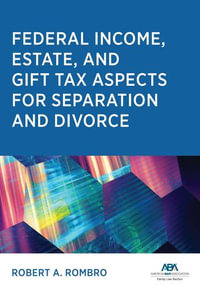 Federal Income Estate and Gift Tax Aspects for Separation and Divorce - Robert A. Rombro