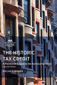 The Historic Tax Credit : A Practitioner's Guide to the Technical Tax Issues, 2nd Edition - William Fletcher Machen