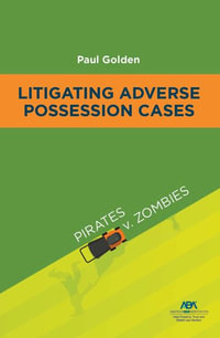 Litigating Adverse Possession Cases : Pirates v. Zombies - Paul Golden