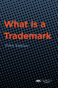 What is a Trademark, Fifth Edition - ABA Section of Intellectual Property Law