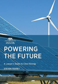 Powering the Future : A Lawyer's Guide to Clean Energy - Steven Ferrey