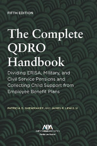 The Complete QDRO Handbook : Dividing ERISA, Military, and Civil Service Pensions and Collecting Child Support from Employee Benefit Plans, Fifth Edition - Patricia D. Shewmaker