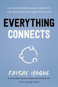 Everything Connects : Cultivating Mindfulness, Creativity, and Innovation for Long-Term Value (Second Edition) - Drake Baer