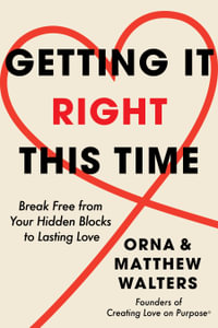 Getting it Right This Time : Break Free from Your Hidden Blocks to Lasting Love - Orna Walters