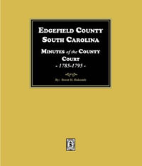 Edgefield County, South Carolina Minutes of the County Court, 1785-1795. - Brent Holcomb