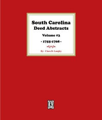 South Carolina Deed Abstracts 1755-1768, Volume #3. - Clara B. Langley