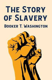 The Story Of Slavery - Booker T Washington