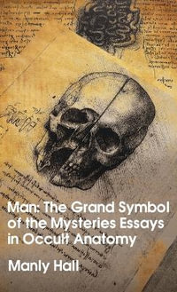 Man : The Grand Symbol of the Mysteries Essays in Occult Anatomy Hardcover - Manly Hall