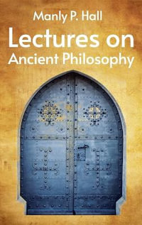 Lectures on Ancient Philosophy Hardcover - Manly P Hall