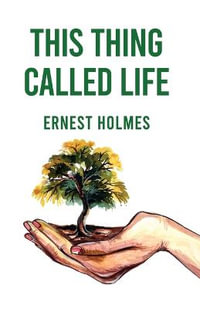 This Thing Called Life - Ernest Holmes