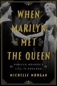 When Marilyn Met the Queen : Marilyn Monroe's Life in England - Michelle Morgan