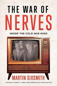 The War of Nerves : Inside the Cold War Mind - Martin Sixsmith