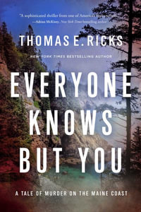 Everyone Knows But You : A Tale of Murder on the Maine Coast - Thomas E.  Ricks