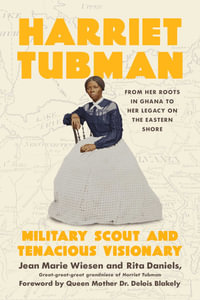 Harriet Tubman : Military Scout and Tenacious Visionary: From Her Roots in Ghana to Her Legacy on the Eastern Shore - Jean  Marie Wiesen