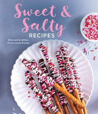 Sweet & Salty Recipes : Salty Sweet Breakfasts, Dinners, Snacks & Treats - Publications International Ltd