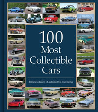 100 Most Collectible Cars : Timeless Icons of Automotive Excellence - Publications International Ltd